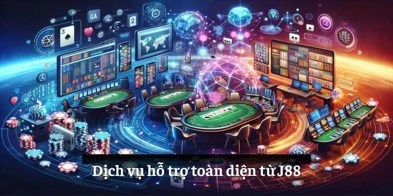 Dịch vụ hỗ trợ toàn diện từ J88