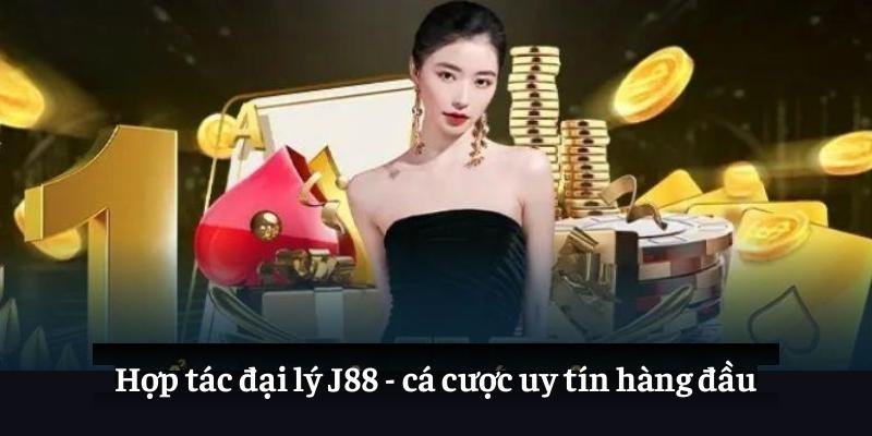 Hợp tác đại lý J88 - cá cược uy tín hàng đầu